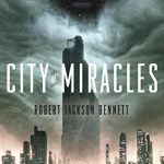 Review: City of Miracles by Robert Jackson Bennett