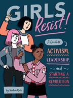 Cover of Girls Resist!: A Guide to Activism, Leadership, and Starting a Revolution by KaeLyn Rich.