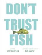 cover for Don't Trust Fish by Neil Sharpson, illustrated by Dan Santat