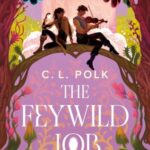 THE FEYWILD JOB by C.L. Polk