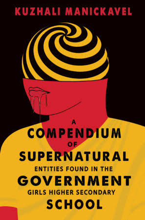 Cover for the novel A COMPENDIUM OF SUPERNATURAL ENTITIES FOUND IN THE GOVERNMENT GIRLS HIGHER SECONDARY SCHOOL by Kuzhali Manickavel. Cover features the silhouette of a person against a black background with a bright yellow shirt on, red skin, and a spiral of black and yellow encompassing their head from the nose upwards.