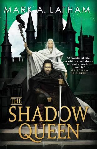 Cover for the novel THE SHADOW QUEEN by Mark Latham. The cover features a man crouched, bracing himself against the ground with the tip of a sword, and a woman standing behind him in white robes, holding a scepter atop of which perches a crow. Behind them is the dark silhouette of a castle, which itself is blocking the full moon.