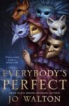 EVERYBODY'S PERFECT by Jo Walton