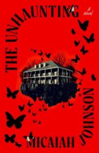 THE UNHAUNTING by Micaiah Johnson