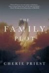 Review: The Family Plot by Cherie Priest